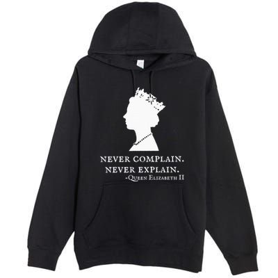 Never Complain Never Explain Queen Ii Elizabeth England Premium Pullover Hoodie
