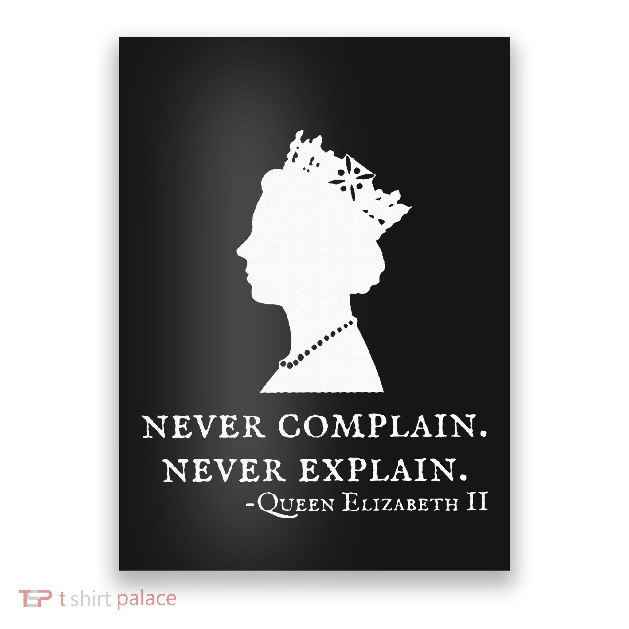 Never Complain Never Explain Queen Ii Elizabeth England Poster