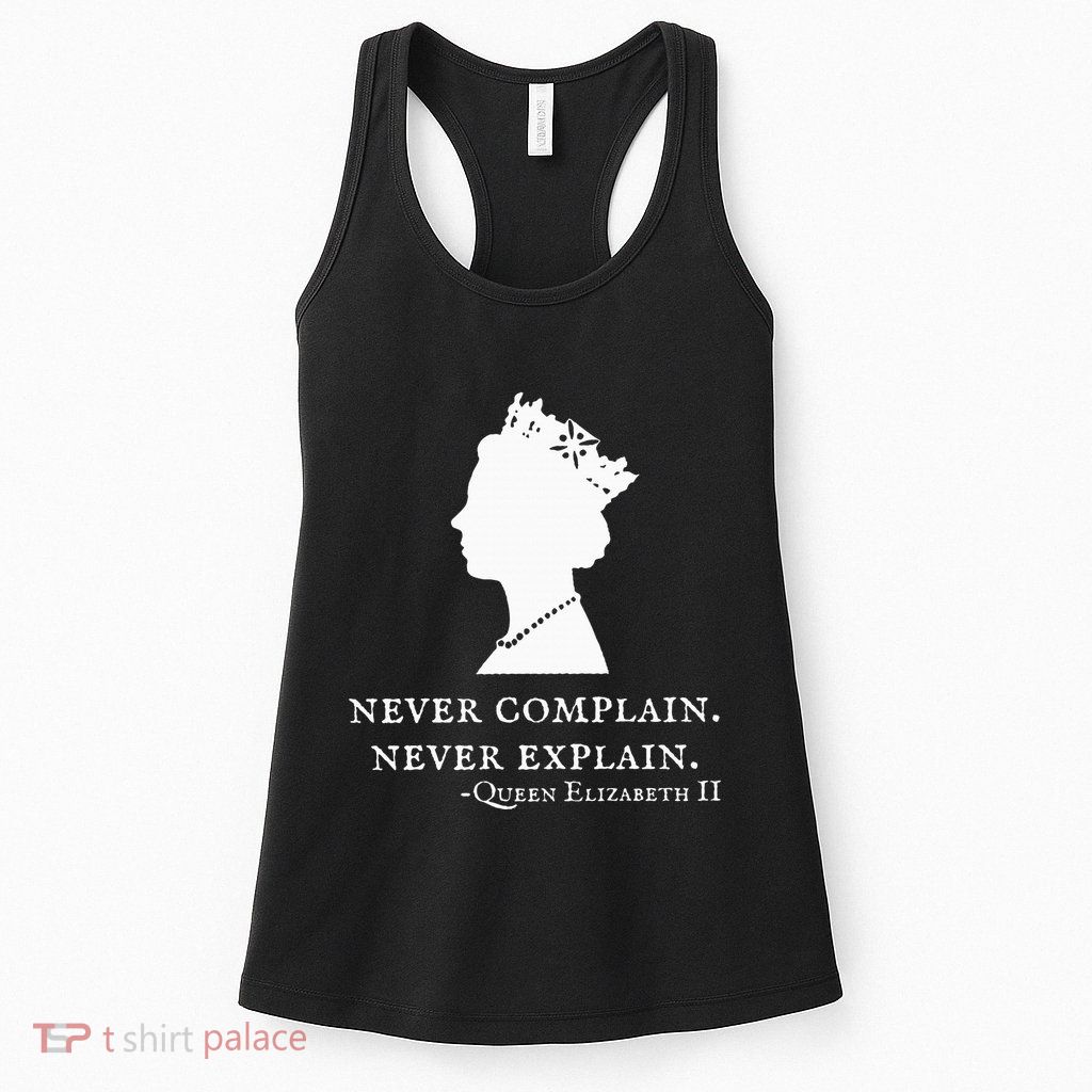 Never Complain Never Explain Queen Ii Elizabeth England Womens Tank Top