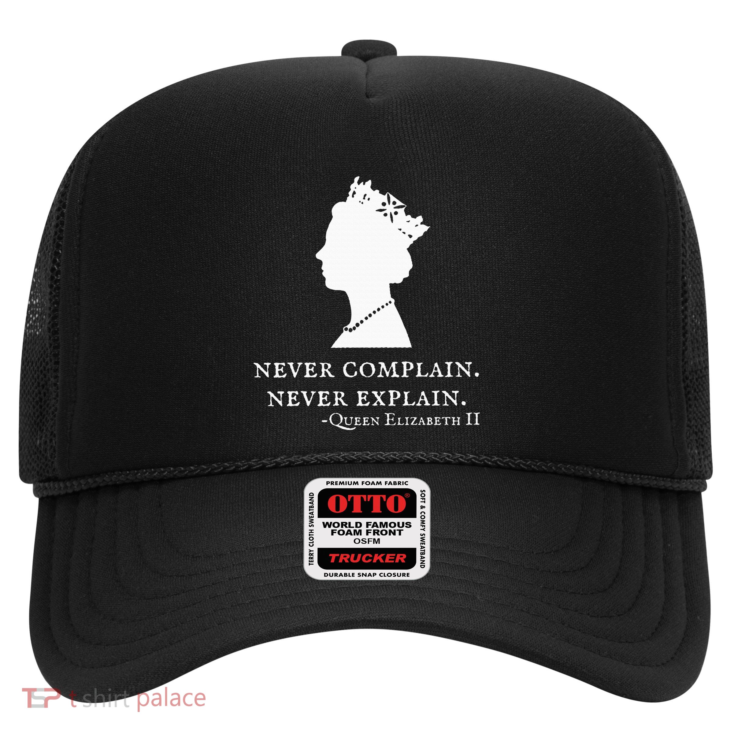 Never Complain Never Explain Queen Ii Elizabeth England Trucker Hat
