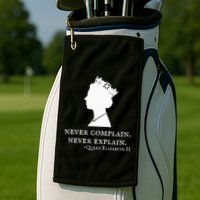 Never Complain Never Explain Queen Ii Elizabeth England Golf Towel