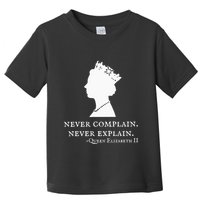 Never Complain Never Explain Queen Ii Elizabeth England Toddler T-Shirt