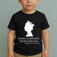 Never Complain Never Explain Queen Ii Elizabeth England Toddler T-Shirt
