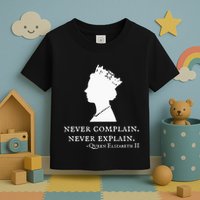 Never Complain Never Explain Queen Ii Elizabeth England Toddler T-Shirt