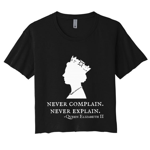 Never Complain Never Explain Queen Ii Elizabeth England Crop Top
