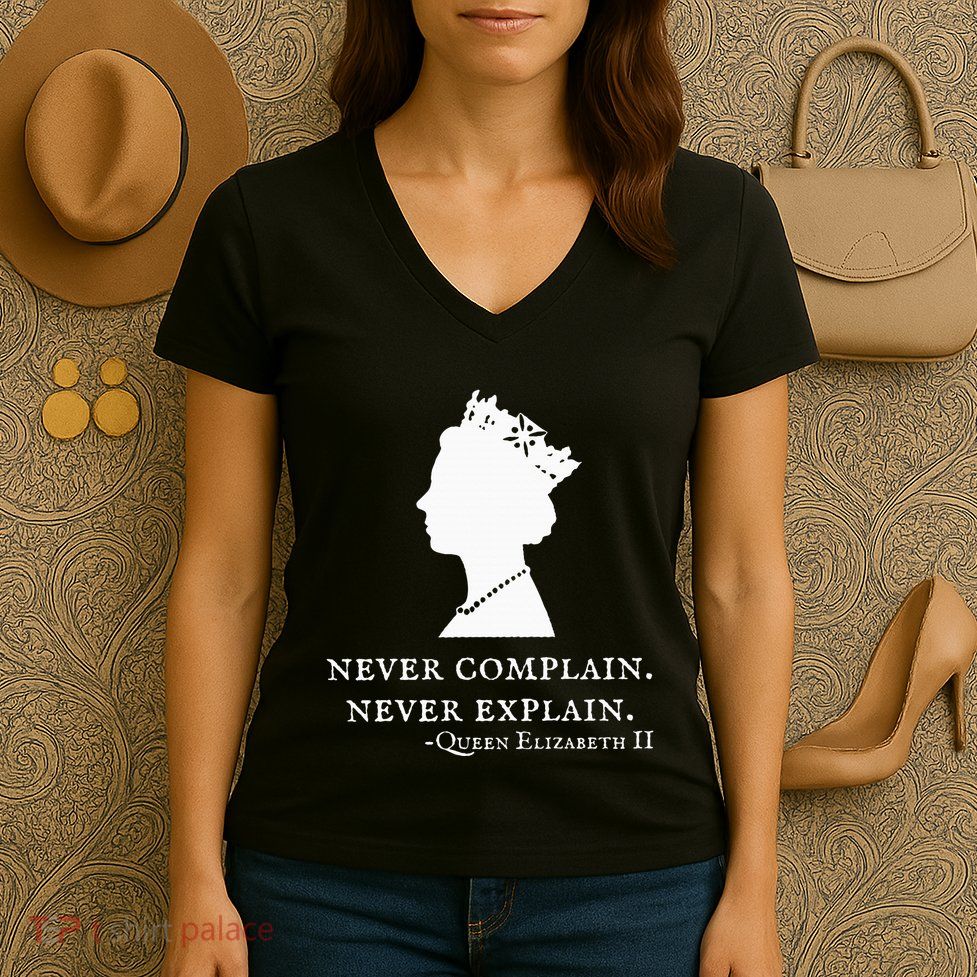Never Complain Never Explain Queen Ii Elizabeth England Women's V-Neck T-Shirt