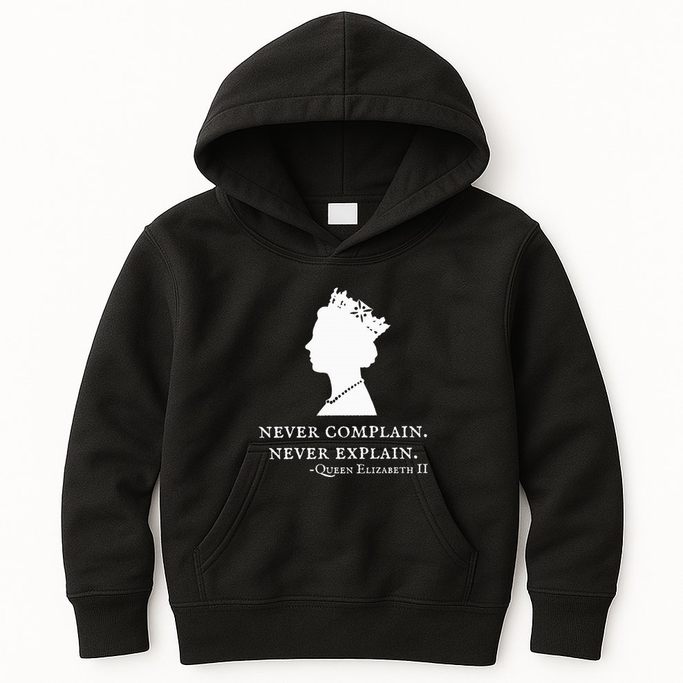 Never Complain Never Explain Queen Ii Elizabeth England Kids Hoodie