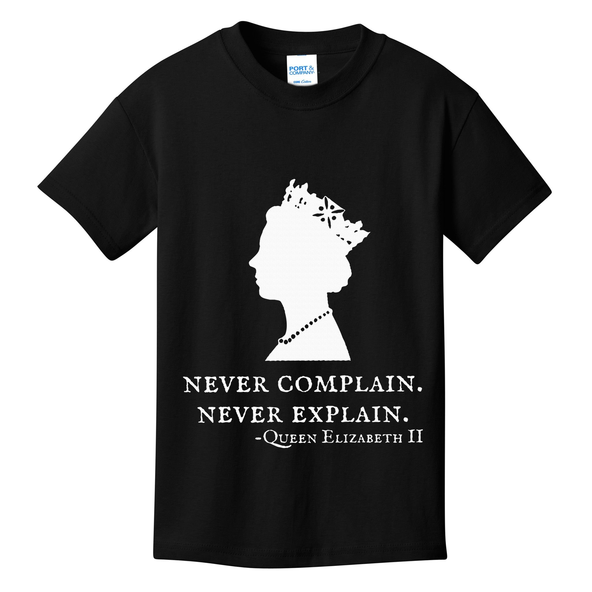 Never Complain Never Explain Queen Ii Elizabeth England Kids T-Shirt