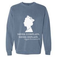 Never Complain Never Explain Queen Ii Elizabeth England Garment-Dyed Sweatshirt