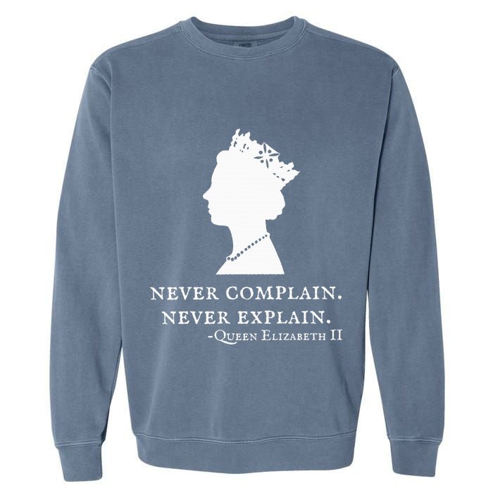 Never Complain Never Explain Queen Ii Elizabeth England Garment-Dyed Sweatshirt