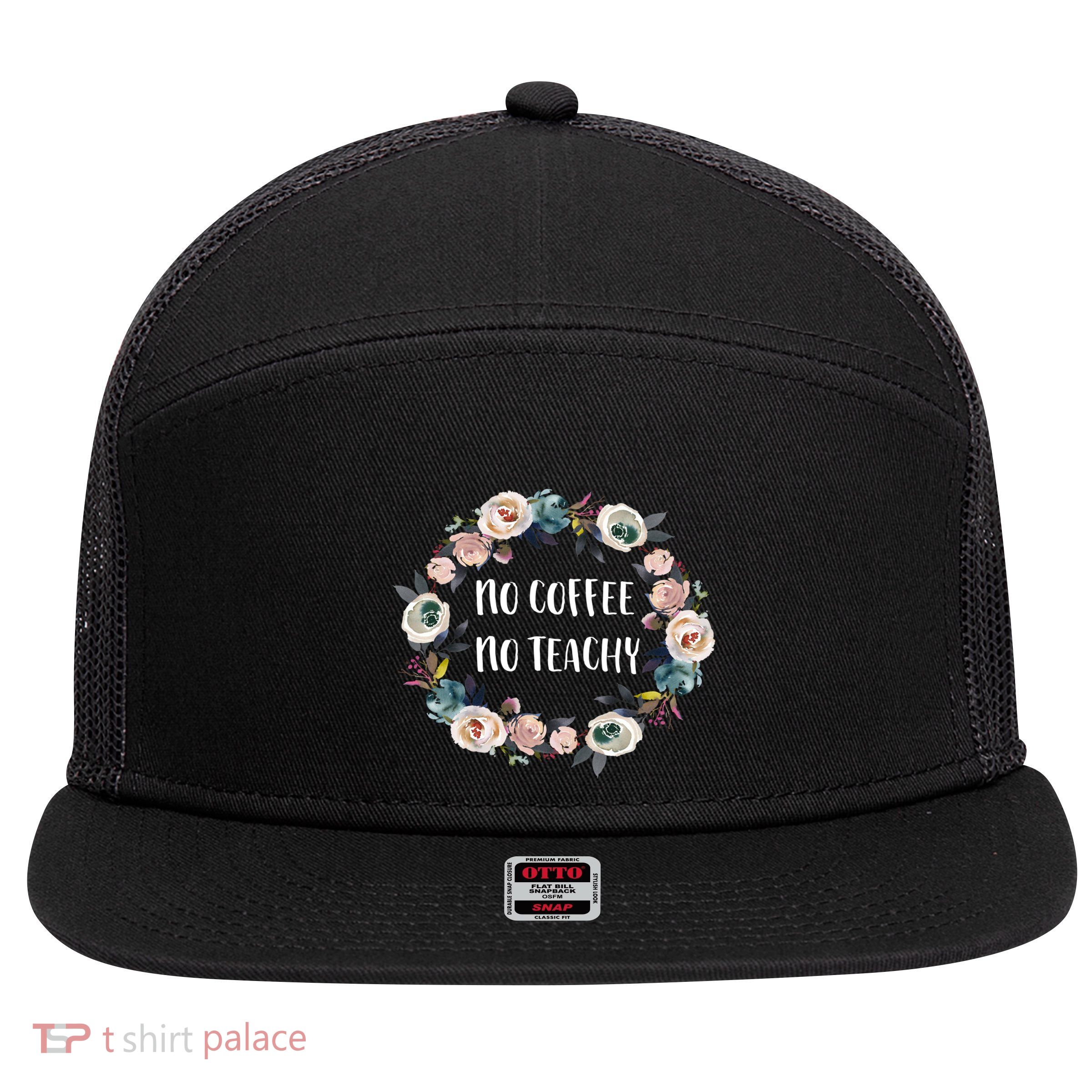 No Coffee No Teachy Funny Floral School Teacher Cool Gift 7 Panel Mesh Trucker Snapback Hat