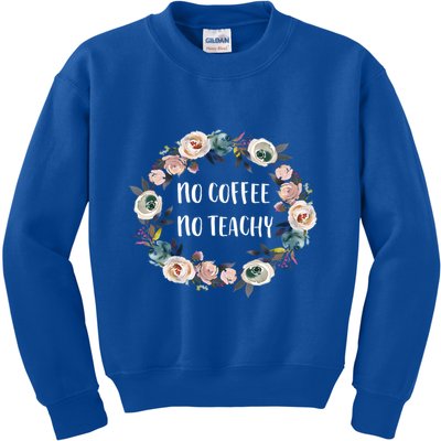 No Coffee No Teachy Funny Floral School Teacher Cool Gift Kids Sweatshirt