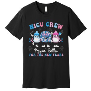 Nicu Crew Nurse Poppin Bottles For The New Years L&D Nurse Premium T-Shirt