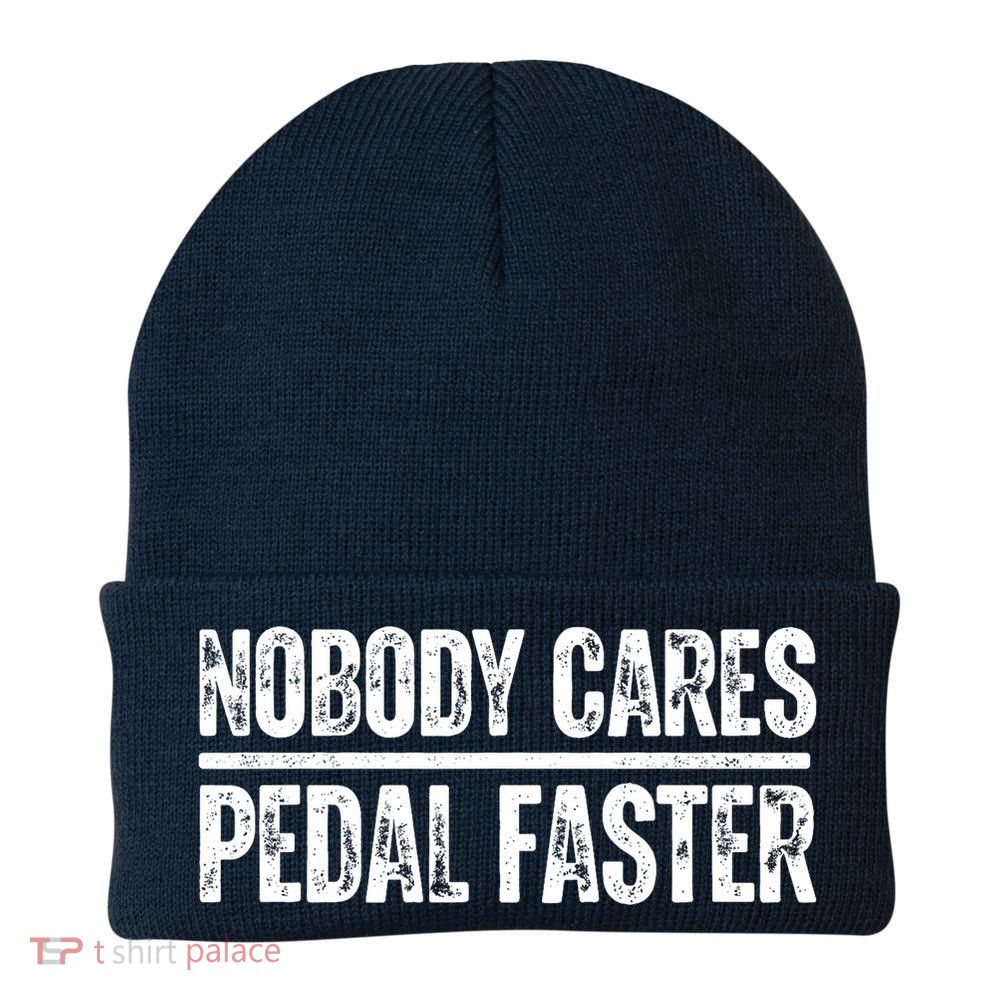 Nobody Cares Pedal Faster Cool Cycling Humor  Beanie