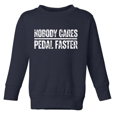 Nobody Cares Pedal Faster Cool Cycling Humor  Toddler Sweatshirt