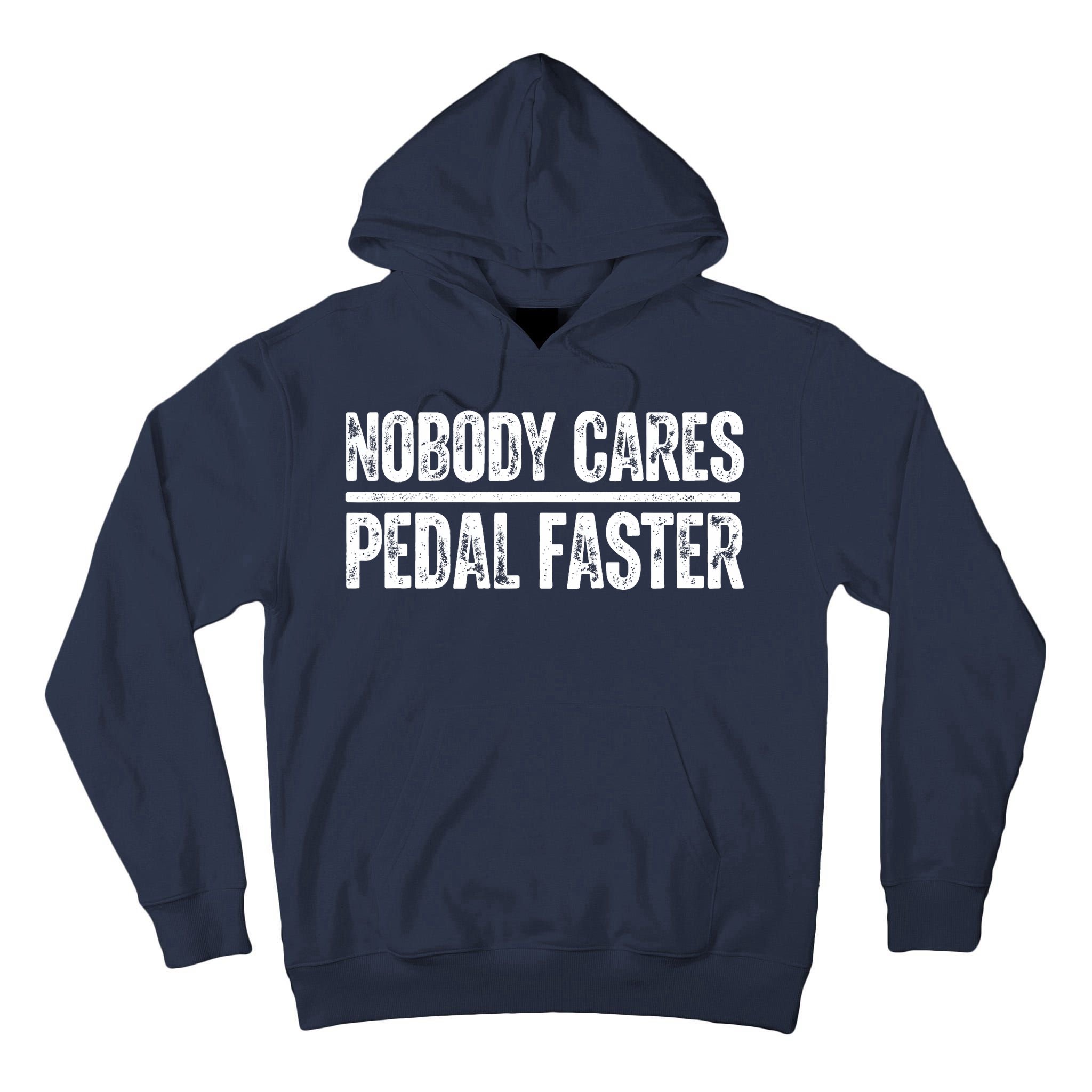 Nobody Cares Pedal Faster Cool Cycling Humor  Tall Hoodie