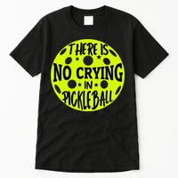 No Crying Pickleball Player Paddleball Lover Dink Funny Tall T-Shirt