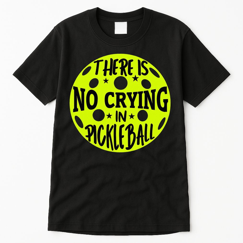 No Crying Pickleball Player Paddleball Lover Dink Funny Tall T-Shirt