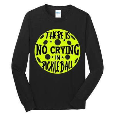 No Crying Pickleball Player Paddleball Lover Dink Funny Tall Long Sleeve T-Shirt