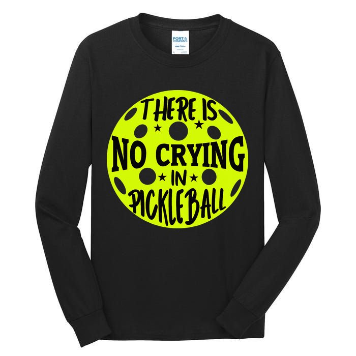 No Crying Pickleball Player Paddleball Lover Dink Funny Tall Long Sleeve T-Shirt