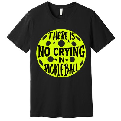 No Crying Pickleball Player Paddleball Lover Dink Funny Premium T-Shirt