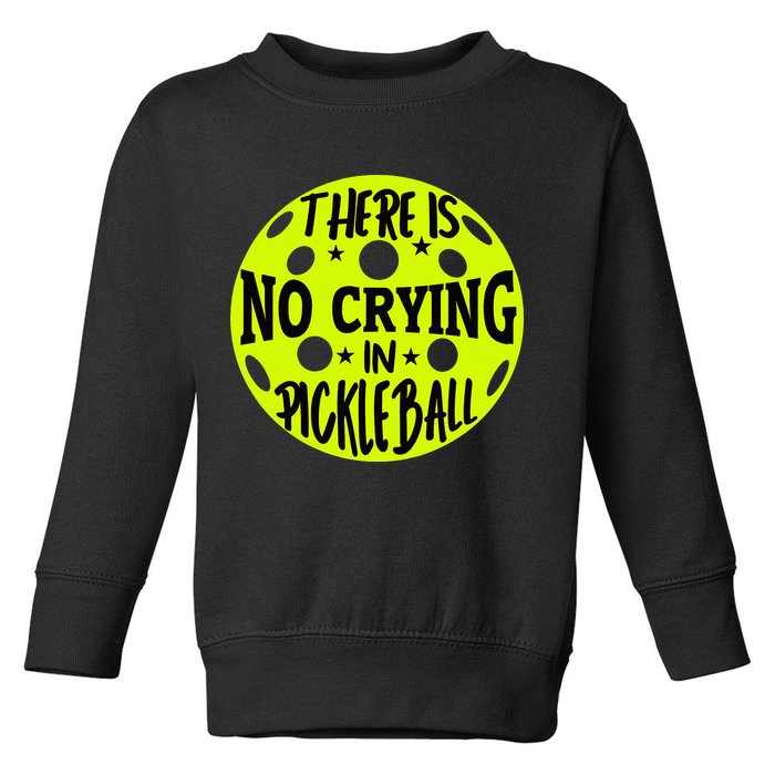 No Crying Pickleball Player Paddleball Lover Dink Funny Toddler Sweatshirt