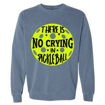 No Crying Pickleball Player Paddleball Lover Dink Funny Garment-Dyed Sweatshirt