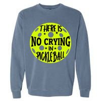 No Crying Pickleball Player Paddleball Lover Dink Funny Garment-Dyed Sweatshirt