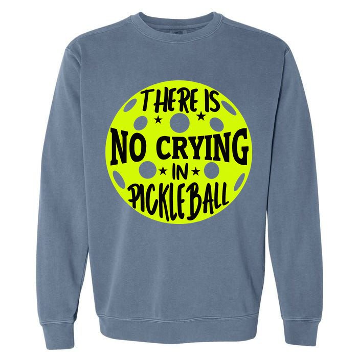 No Crying Pickleball Player Paddleball Lover Dink Funny Garment-Dyed Sweatshirt