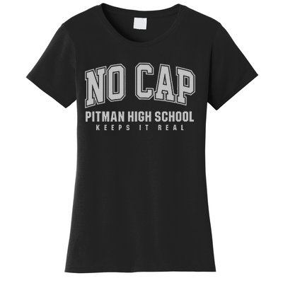 No Cap Pitman High School Keepin It Real Women's T-Shirt