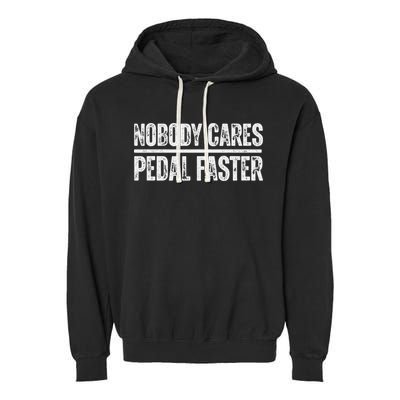 Nobody Cares Pedal Faster Cool Cycling Humor Garment-Dyed Fleece Hoodie