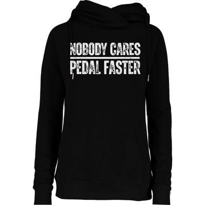 Nobody Cares Pedal Faster Cool Cycling Humor Womens Funnel Neck Pullover Hood