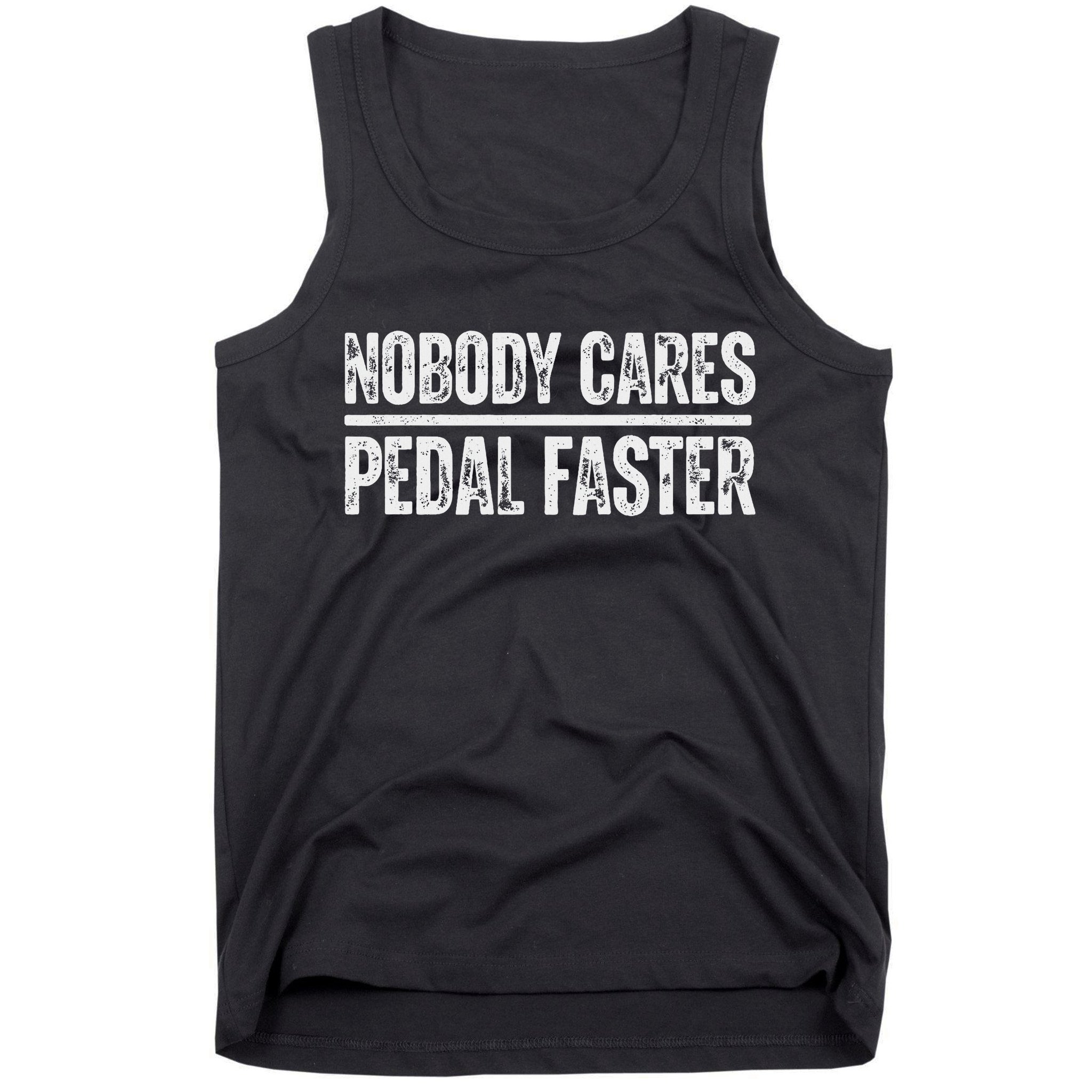 Nobody Cares Pedal Faster Cool Cycling Humor Tank Top