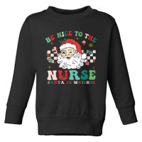 Nurse Christmas Shirts Be Nice To The Nurse Santa Is Watching Toddler Sweatshirt