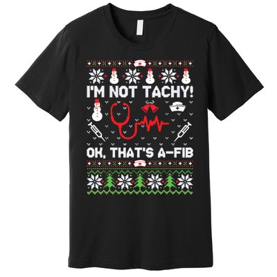 Nurse Christmas Stethoscope Rn Lpn Scrub Xmas Im Not Tachy Premium T-Shirt