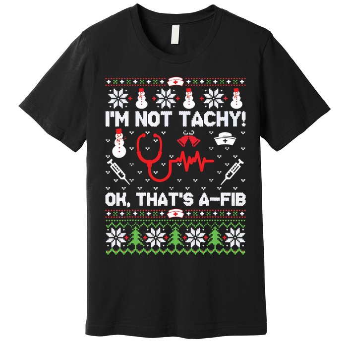 Nurse Christmas Stethoscope Rn Lpn Scrub Xmas Im Not Tachy Premium T-Shirt