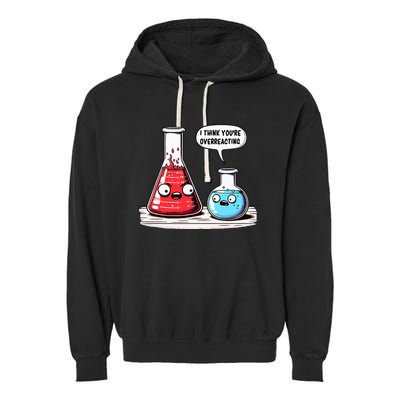 Nerd Chemistry Student Science I Think YouRe Overreacting Garment-Dyed Fleece Hoodie