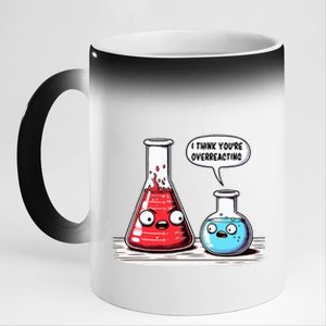 Nerd Chemistry Student Science I Think YouRe Overreacting 11oz Black Color Changing Mug