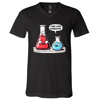 Nerd Chemistry Student Science I Think YouRe Overreacting V-Neck T-Shirt