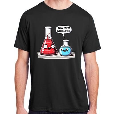 Nerd Chemistry Student Science I Think YouRe Overreacting Adult ChromaSoft Performance T-Shirt