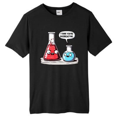 Nerd Chemistry Student Science I Think YouRe Overreacting Tall Fusion ChromaSoft Performance T-Shirt