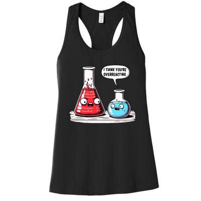 Nerd Chemistry Student Science I Think YouRe Overreacting Women's Racerback Tank