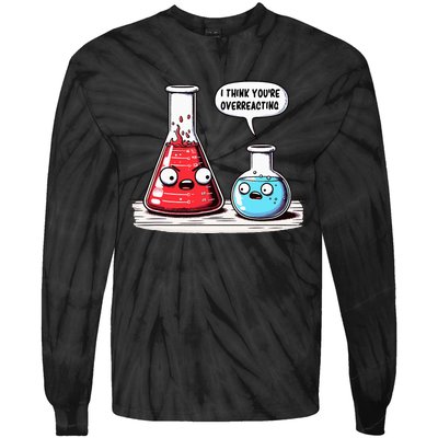 Nerd Chemistry Student Science I Think YouRe Overreacting Tie-Dye Long Sleeve Shirt