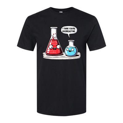 Nerd Chemistry Student Science I Think YouRe Overreacting Softstyle CVC T-Shirt