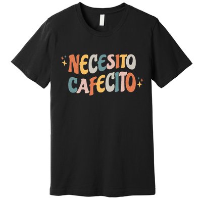 Necesito Cafecito Spanish Coffee Premium T-Shirt