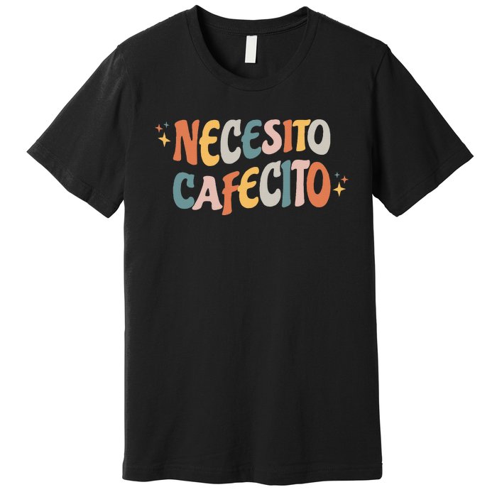 Necesito Cafecito Spanish Coffee Premium T-Shirt