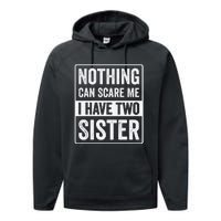 Nothing Can Scare Me I Have Two Sister Performance Fleece Hoodie