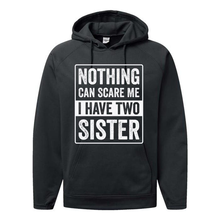 Nothing Can Scare Me I Have Two Sister Performance Fleece Hoodie