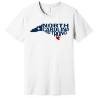 North Carolina Strong With Nc State And Love North Carolina Premium T-Shirt