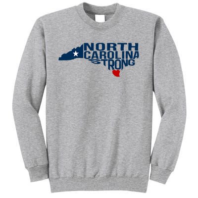 North Carolina Strong With Nc State And Love North Carolina Tall Sweatshirt